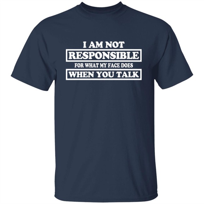 Blenus M I Am Not Responsible For What My Face Does When You Talk Shirt Blenus M I Am Not Responsible For What My Face Does When You Talk Shirt