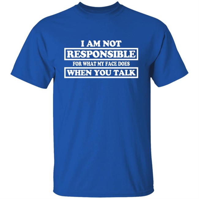 Blenus M I Am Not Responsible For What My Face Does When You Talk Shirt