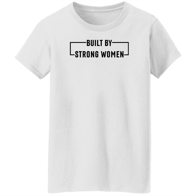 Women's History Month Merch Built By Strong Women Shirt Women's History Month Merch Built By Strong Women Shirt