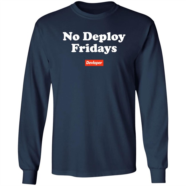 No Deploy Fridays Devloper Shirt No Deploy Fridays Devloper Shirt