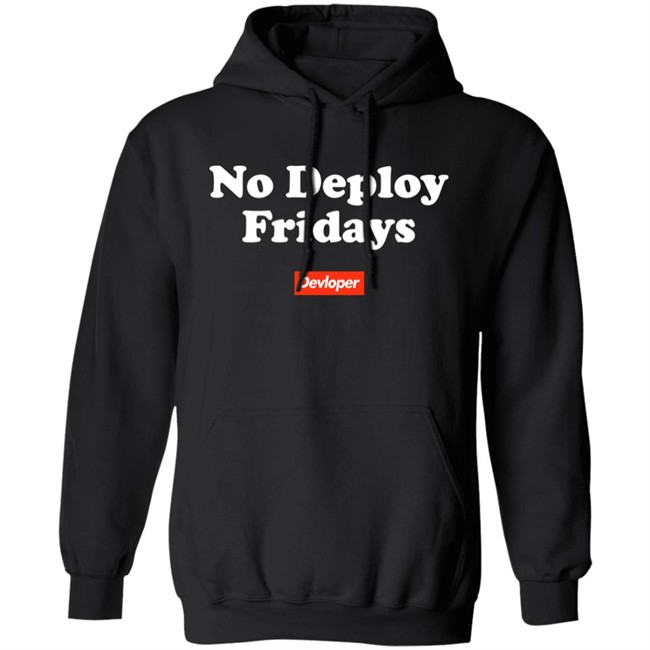 No Deploy Fridays Devloper Shirt No Deploy Fridays Devloper Shirt