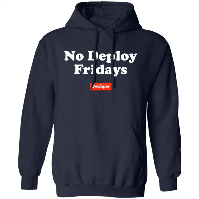 No Deploy Fridays Devloper Shirt No Deploy Fridays Devloper Shirt