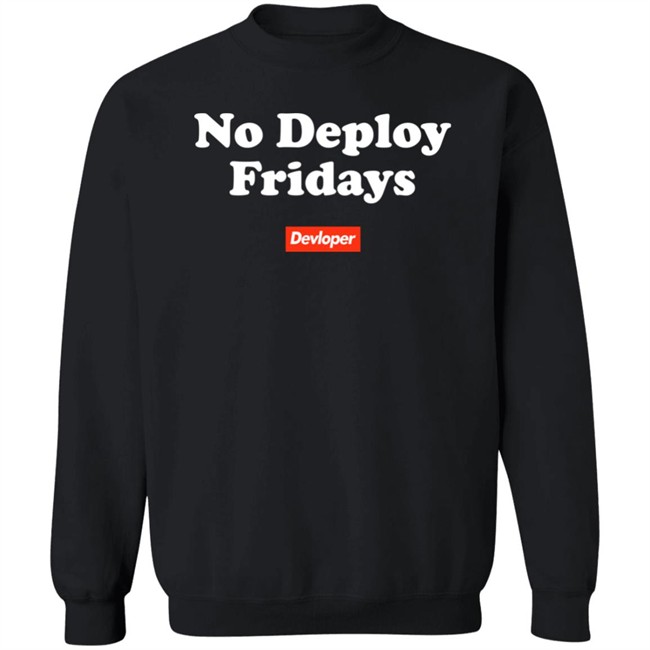 No Deploy Fridays Devloper Shirt No Deploy Fridays Devloper Shirt