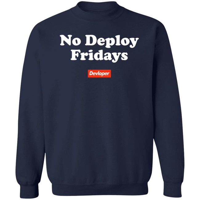 No Deploy Fridays Devloper Shirt No Deploy Fridays Devloper Shirt