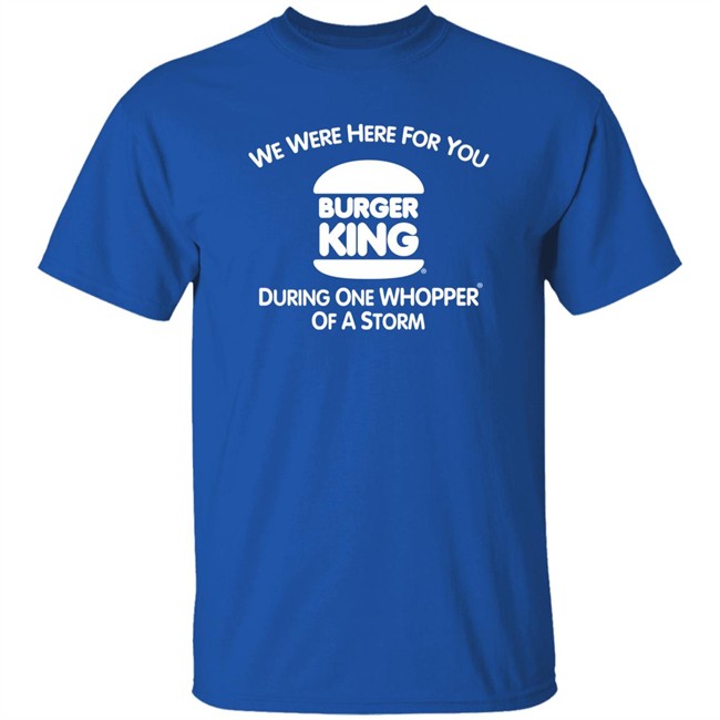 We Were Here For You Burger King During One Whopper Of A Storm Shirt Thrift Store Hauls We Were Here For You Burger King During One Whopper Of A Storm Shirt Thrift Store Hauls