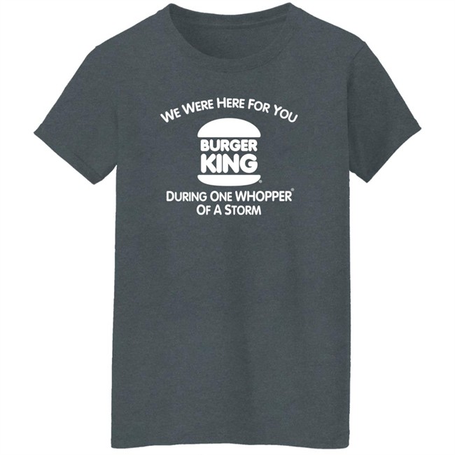 We Were Here For You Burger King During One Whopper Of A Storm Shirt Thrift Store Hauls We Were Here For You Burger King During One Whopper Of A Storm Shirt Thrift Store Hauls