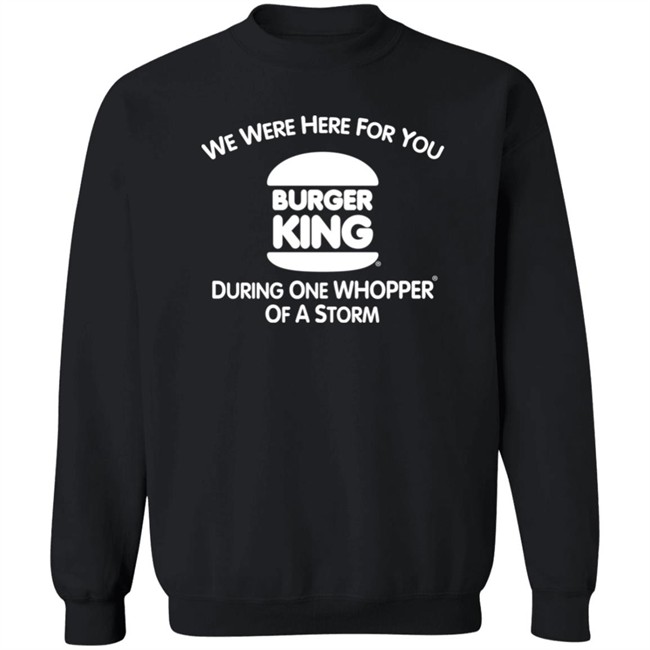 We Were Here For You Burger King During One Whopper Of A Storm Shirt Thrift Store Hauls We Were Here For You Burger King During One Whopper Of A Storm Shirt Thrift Store Hauls