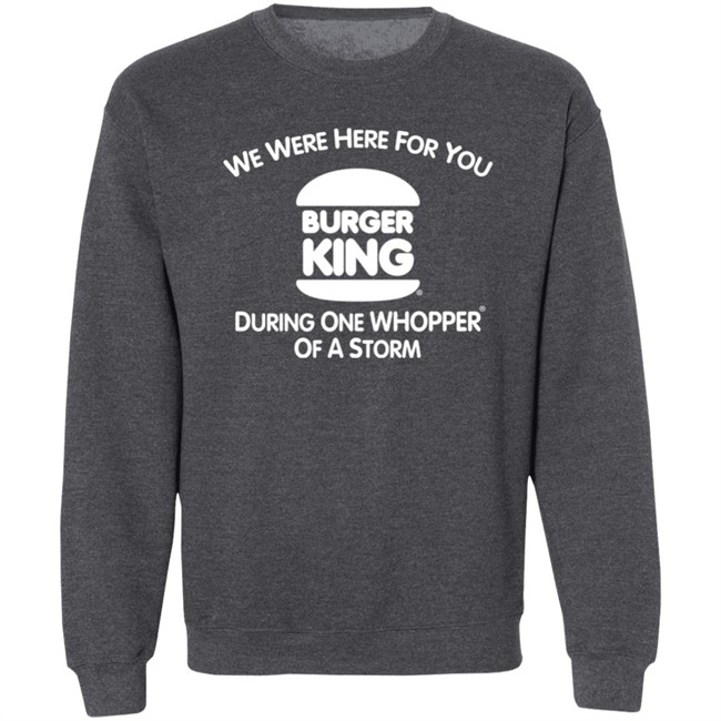 We Were Here For You Burger King During One Whopper Of A Storm Shirt Thrift Store Hauls We Were Here For You Burger King During One Whopper Of A Storm Shirt Thrift Store Hauls