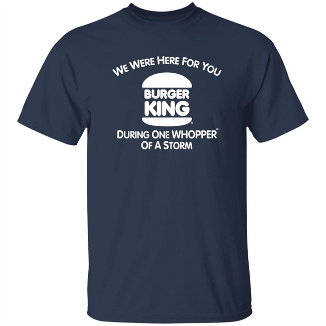 We Were Here For You Burger King During One Whopper Of A Storm Shirt Thrift Store Hauls We Were Here For You Burger King During One Whopper Of A Storm Shirt Thrift Store Hauls
