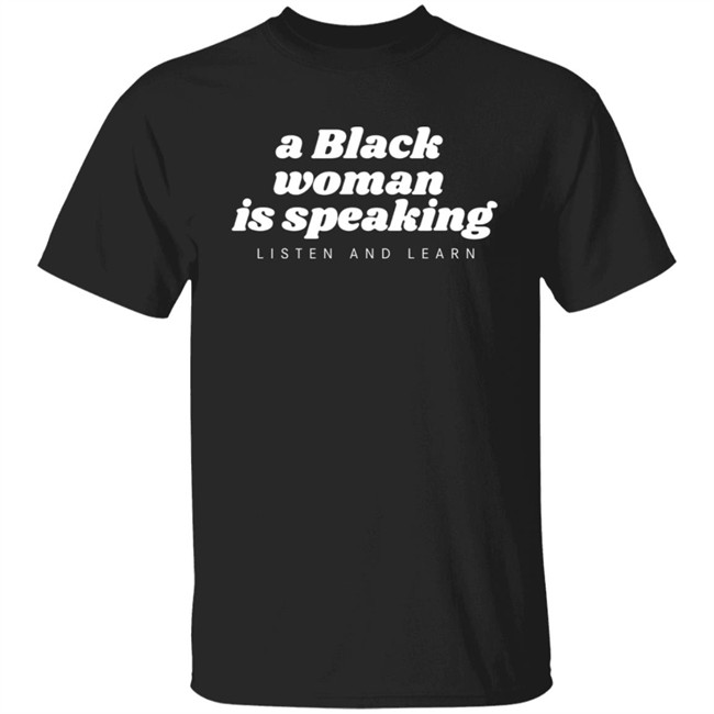Jazz Mone Merch A Black Woman Is Speaking Listen And Learn Shirt