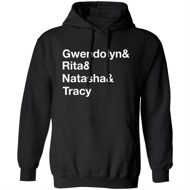 Matthew B. Kelley Gwendolyn& Rita& Natasha& Tracy Shirt Matthew B. Kelley Gwendolyn& Rita& Natasha& Tracy Shirt