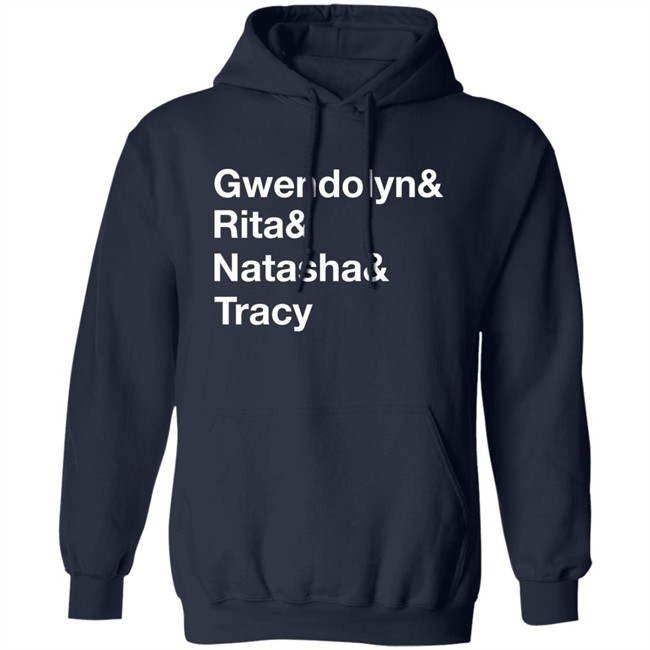 Matthew B. Kelley Gwendolyn& Rita& Natasha& Tracy Shirt Matthew B. Kelley Gwendolyn& Rita& Natasha& Tracy Shirt