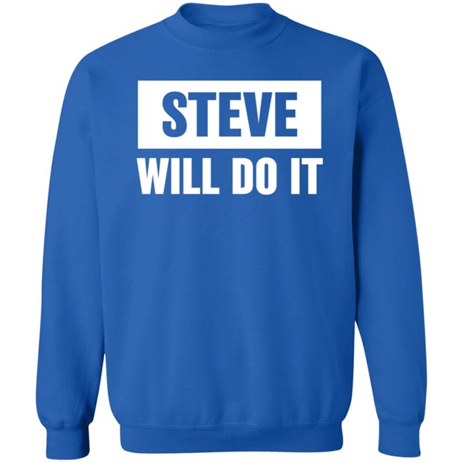 Steve Will Do It Merch Steve Will Do It Hoodie Steve Will Do It Merch Steve Will Do It Hoodie
