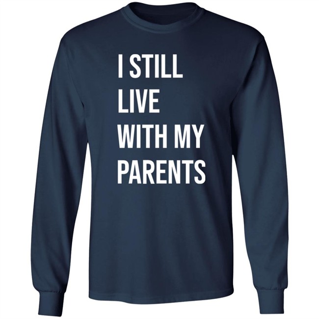 I Still Live With My Parents Shirt Lakota Man I Still Live With My Parents Shirt Lakota Man