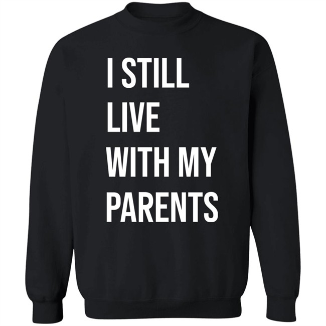 I Still Live With My Parents Shirt Lakota Man I Still Live With My Parents Shirt Lakota Man