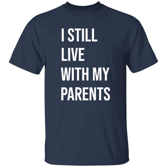 I Still Live With My Parents Shirt Lakota Man I Still Live With My Parents Shirt Lakota Man