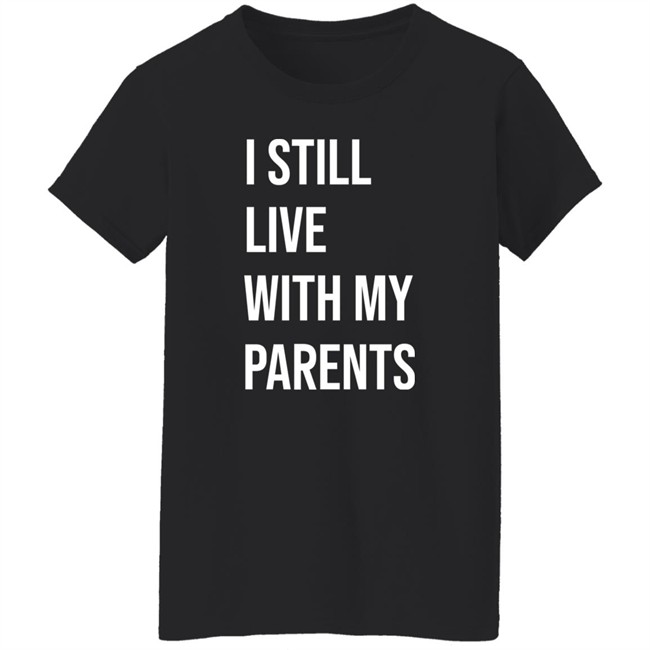 I Still Live With My Parents Shirt Lakota Man I Still Live With My Parents Shirt Lakota Man