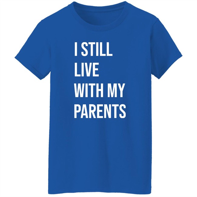 I Still Live With My Parents Shirt Lakota Man I Still Live With My Parents Shirt Lakota Man