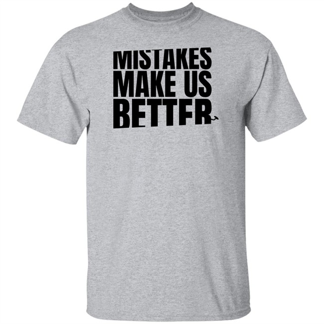 Mr. Build It Merch Mistakes Make Us Better T Shirt