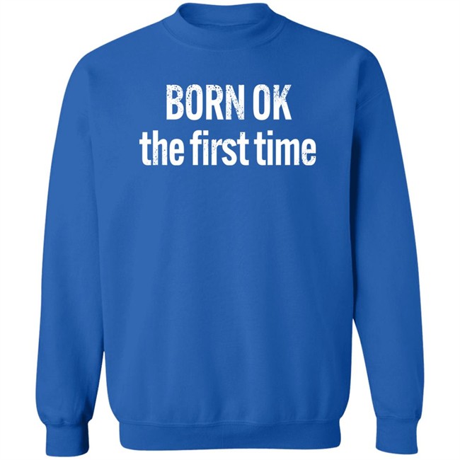Born Ok The First Time Shirt The Thinking Atheist Born Ok The First Time Shirt The Thinking Atheist