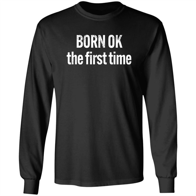 Born Ok The First Time Shirt The Thinking Atheist Born Ok The First Time Shirt The Thinking Atheist
