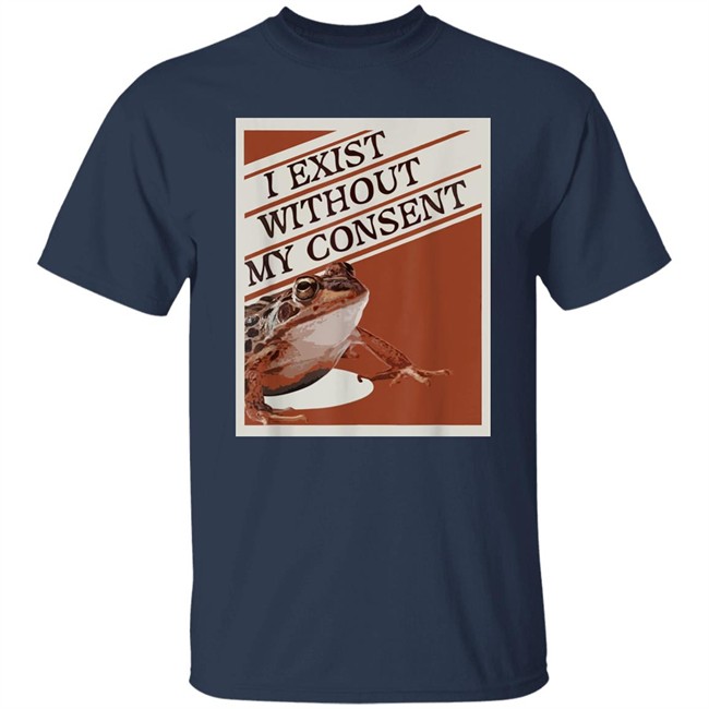 I Exist Without My Consent Shirt Pinar Pienar I Exist Without My Consent Shirt Pinar Pienar