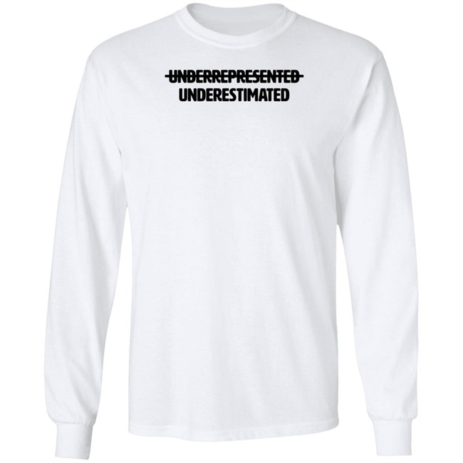 Cotton Bureau Underrepresented Underestimated Shirt Cotton Bureau Underrepresented Underestimated Shirt