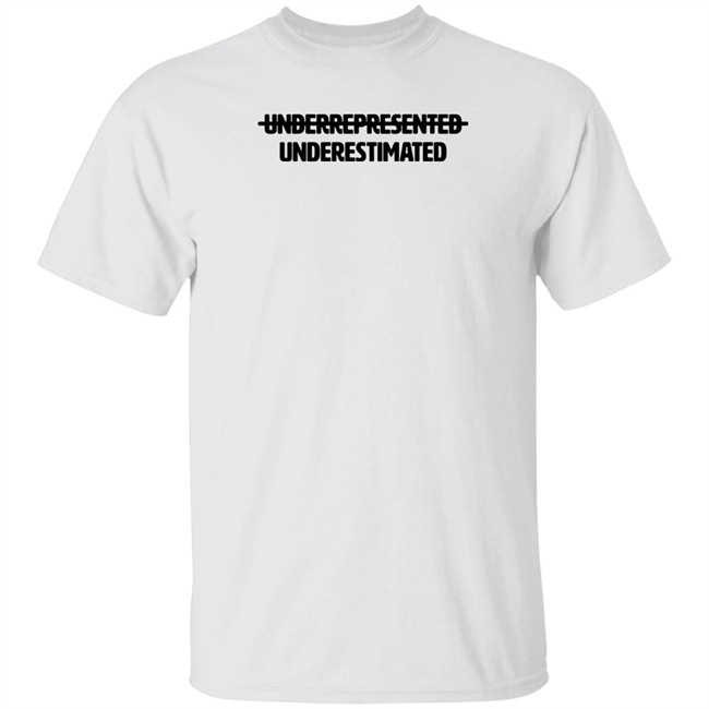 Cotton Bureau Underrepresented Underestimated Shirt Cotton Bureau Underrepresented Underestimated Shirt