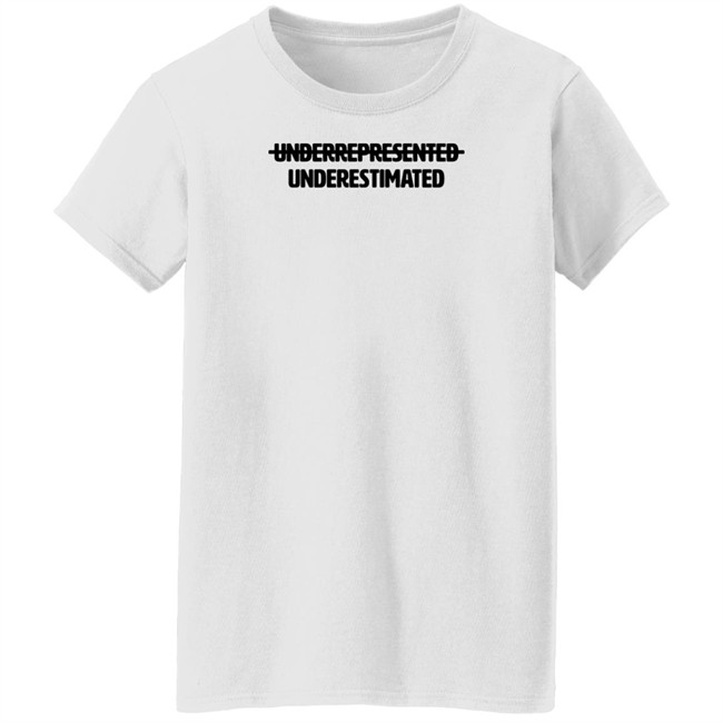 Cotton Bureau Underrepresented Underestimated Shirt Cotton Bureau Underrepresented Underestimated Shirt
