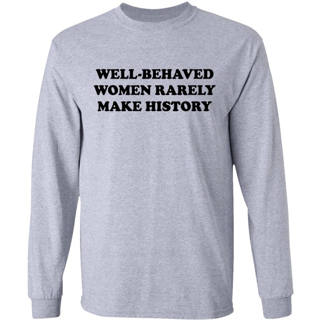 Nicole Nmo941 Well-Behaved Woman Rarely Make History Shirt Nicole Nmo941 Well-Behaved Woman Rarely Make History Shirt