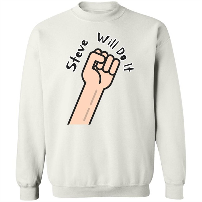 Steve Will Do It Store Stevewilldoit Sweatshirts Steve Will Do It Store Stevewilldoit Sweatshirts
