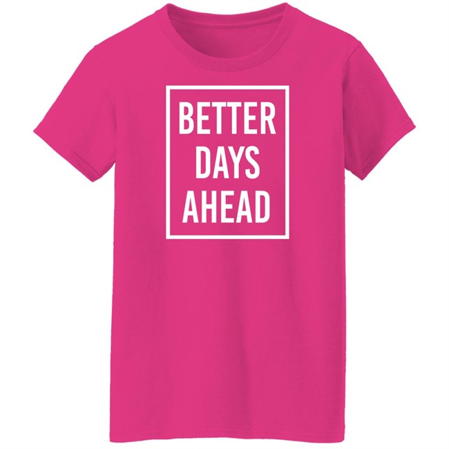 Kakam Pink Wednesday Anak Dabaw Better Days Ahead Shirt Kakam Pink Wednesday Anak Dabaw Better Days Ahead Shirt