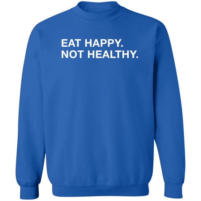 Obvious Shirts Eat Happy Not Healthy Shirt Andrew Chafin Obvious Shirts Eat Happy Not Healthy Shirt Andrew Chafin