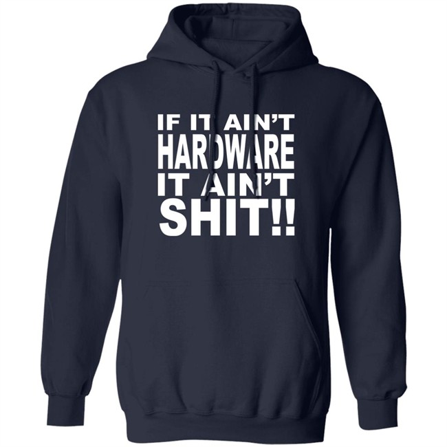 Bronze56k If It Ain't Hardware It Ain't Shit Shirt Bronze56k If It Ain't Hardware It Ain't Shit Shirt