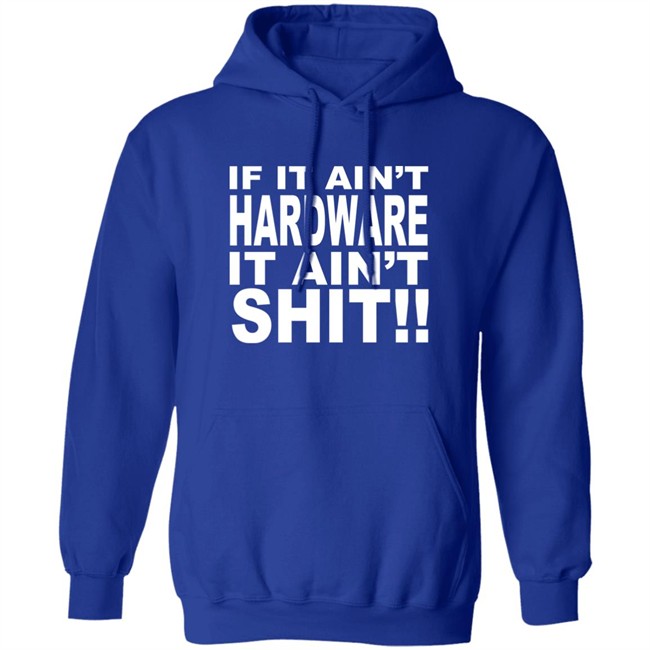 Bronze56k If It Ain't Hardware It Ain't Shit Shirt Bronze56k If It Ain't Hardware It Ain't Shit Shirt