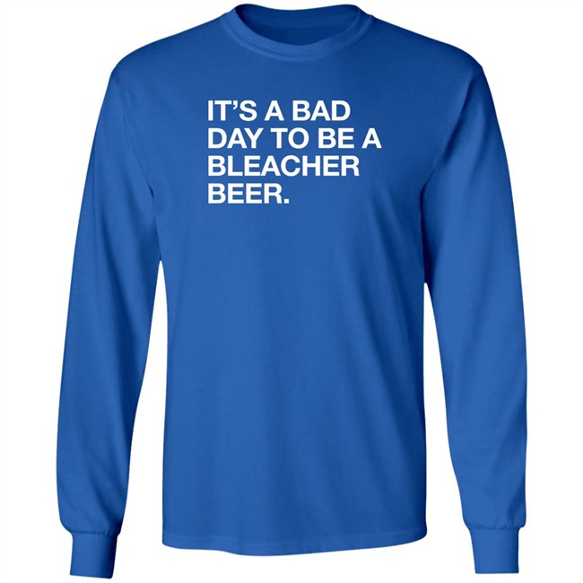 Obvious Shirts It's A Bad Day To Be A Bleacher Beer Shirt Obvious Shirts It's A Bad Day To Be A Bleacher Beer Shirt