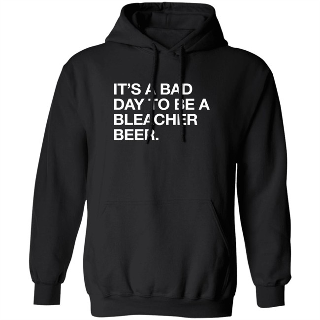 Obvious Shirts It's A Bad Day To Be A Bleacher Beer Shirt Obvious Shirts It's A Bad Day To Be A Bleacher Beer Shirt
