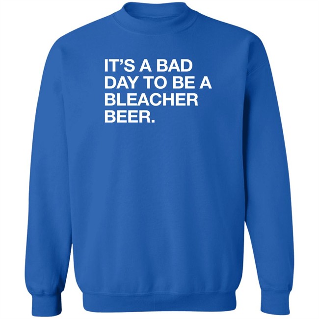 Obvious Shirts It's A Bad Day To Be A Bleacher Beer Shirt Obvious Shirts It's A Bad Day To Be A Bleacher Beer Shirt