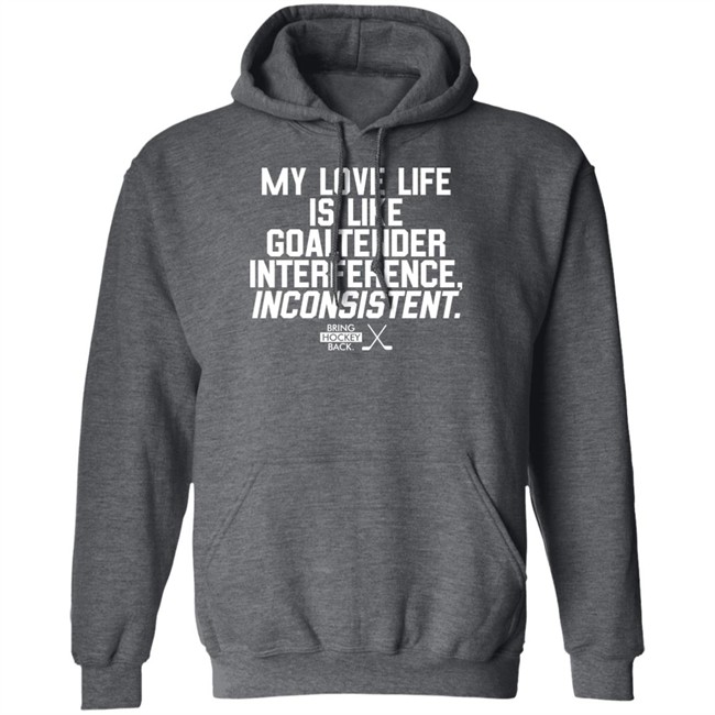 Bring Hockey Back My Love Life Is Like Goaltender Interference Inconsistent Shirt Bring Hockey Back My Love Life Is Like Goaltender Interference Inconsistent Shirt