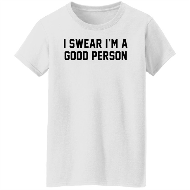 Barstool Sports Store I Swear I'm A Good Person Shirt Good Person Tee Shirt Barstool Sports Store I Swear I'm A Good Person Shirt Good Person Tee Shirt