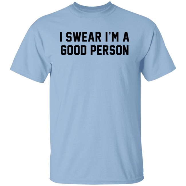 Barstool Sports Store I Swear I'm A Good Person Shirt Good Person Tee Shirt Barstool Sports Store I Swear I'm A Good Person Shirt Good Person Tee Shirt