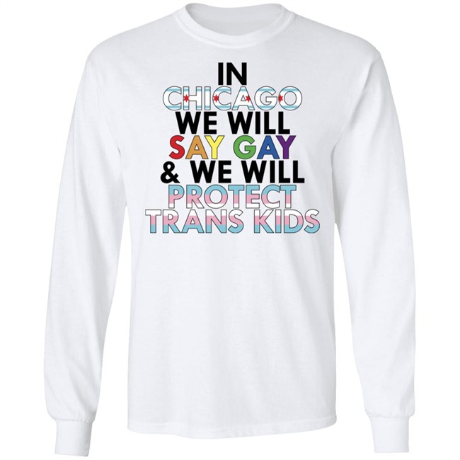 In Chicago We Will Say Gay And We Will Protect Trans Kids Shirt Maryclare Flores In Chicago We Will Say Gay And We Will Protect Trans Kids Shirt Maryclare Flores