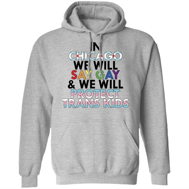 In Chicago We Will Say Gay And We Will Protect Trans Kids Shirt Maryclare Flores In Chicago We Will Say Gay And We Will Protect Trans Kids Shirt Maryclare Flores