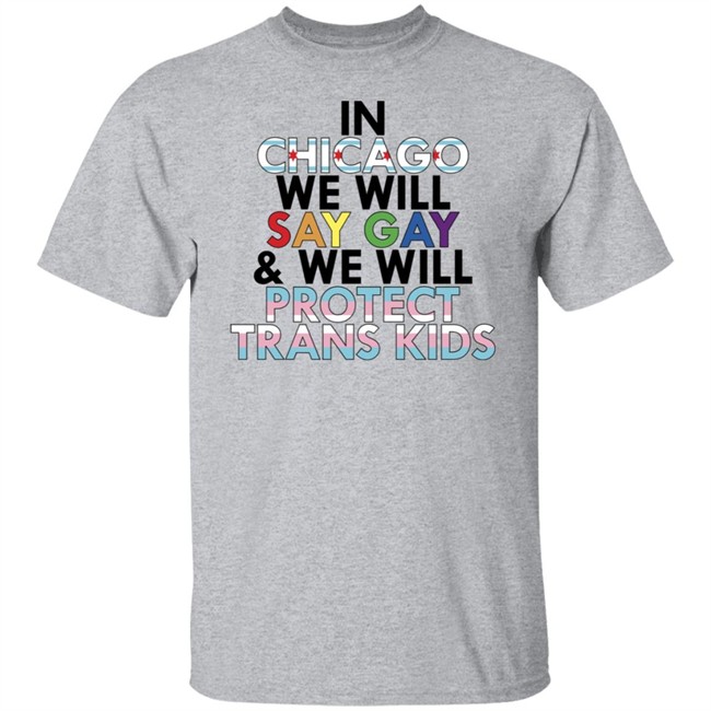 In Chicago We Will Say Gay And We Will Protect Trans Kids Shirt Maryclare Flores In Chicago We Will Say Gay And We Will Protect Trans Kids Shirt Maryclare Flores