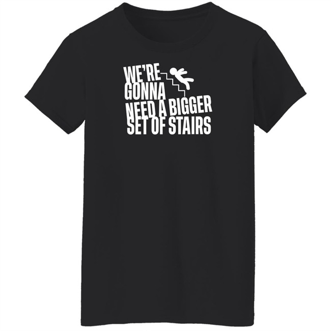 Joshua We’Re Gonna Need A Bigger Set Of Stairs T Shirt Aussie Bot Studio Merchandise Joshua We’Re Gonna Need A Bigger Set Of Stairs T Shirt Aussie Bot Studio Merchandise