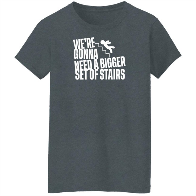 Joshua We’Re Gonna Need A Bigger Set Of Stairs T Shirt Aussie Bot Studio Merchandise Joshua We’Re Gonna Need A Bigger Set Of Stairs T Shirt Aussie Bot Studio Merchandise