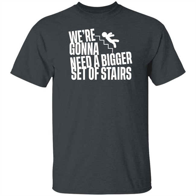 Joshua We’Re Gonna Need A Bigger Set Of Stairs T Shirt Aussie Bot Studio Merchandise Joshua We’Re Gonna Need A Bigger Set Of Stairs T Shirt Aussie Bot Studio Merchandise