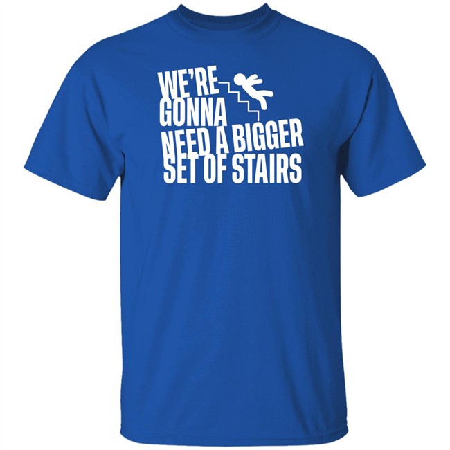 Joshua We’Re Gonna Need A Bigger Set Of Stairs T Shirt Aussie Bot Studio Merchandise Joshua We’Re Gonna Need A Bigger Set Of Stairs T Shirt Aussie Bot Studio Merchandise