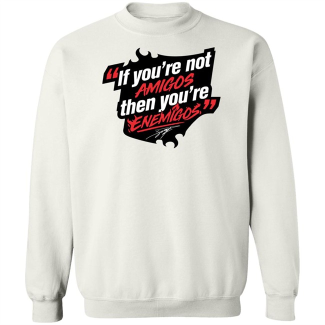 Daniel Suárez Merch If You're Not Amigos Then You're Enemigos Shirt Enemigos Tee Shirt Daniel Suárez Merch If You're Not Amigos Then You're Enemigos Shirt Enemigos Tee Shirt