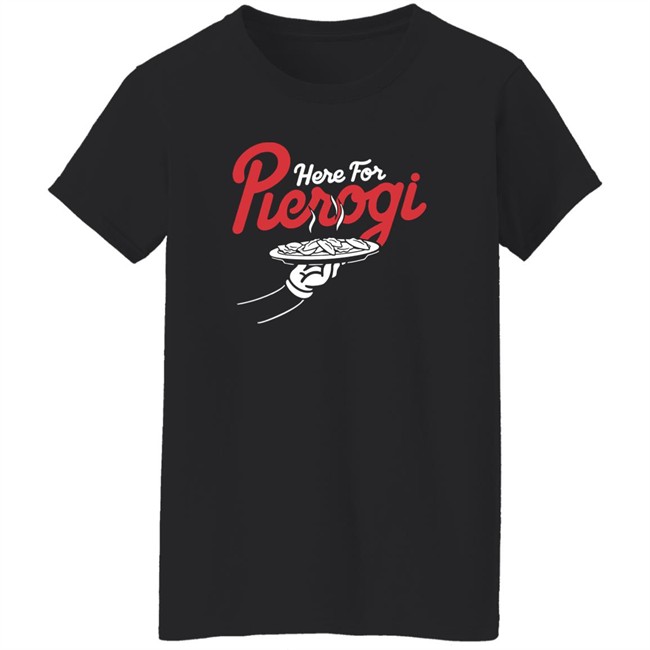 Cleveland Clothing Co Store Here For The Pierogi Shirt Cleveland Clothing Co Store Here For The Pierogi Shirt